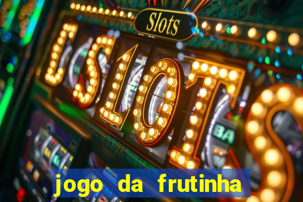 jogo da frutinha de ganhar dinheiro