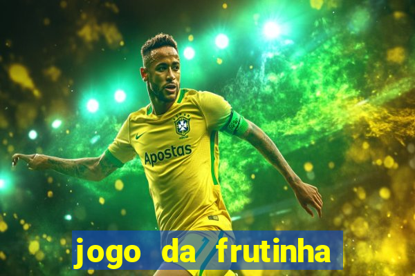 jogo da frutinha de ganhar dinheiro