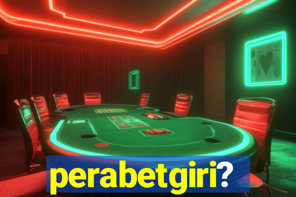 perabetgiri?