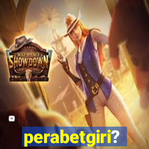 perabetgiri?