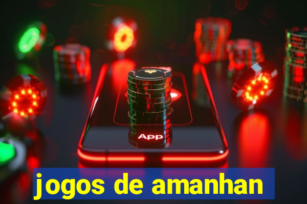 jogos de amanhan