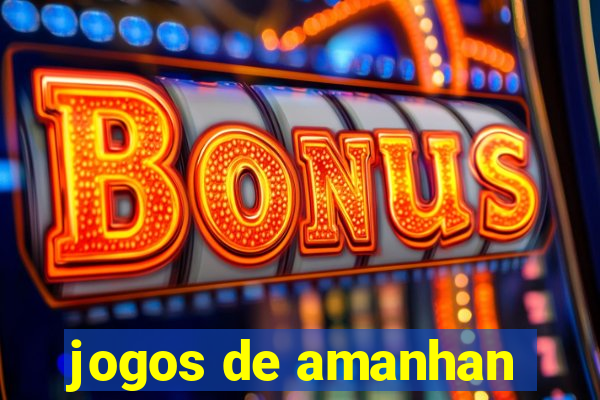 jogos de amanhan