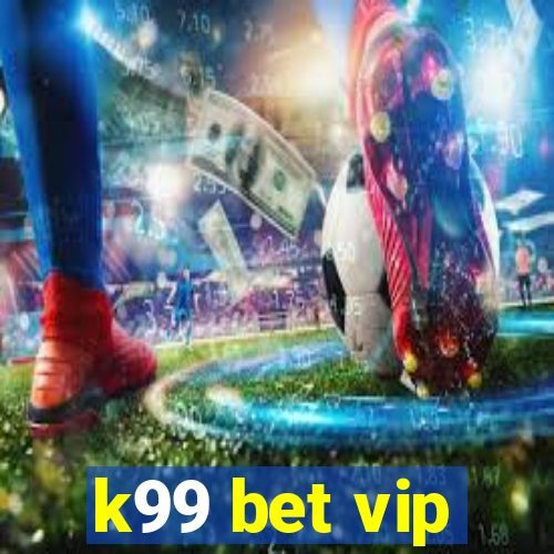 k99 bet vip