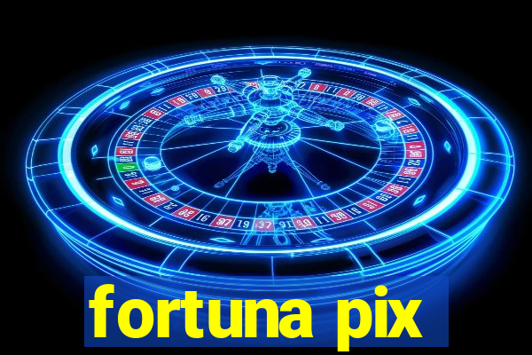 fortuna pix