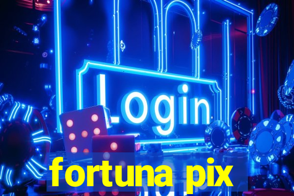 fortuna pix