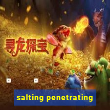 salting penetrating