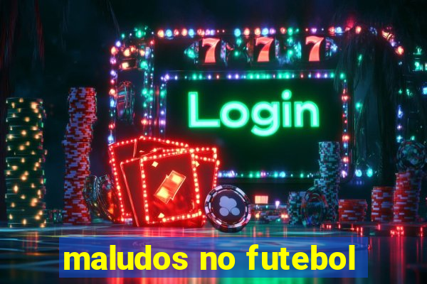 maludos no futebol