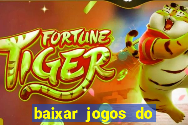 baixar jogos do tigre para ganhar dinheiro