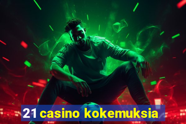 21 casino kokemuksia