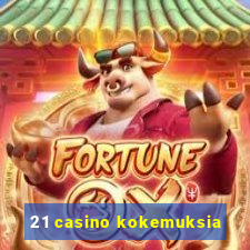 21 casino kokemuksia