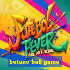 betano ball game