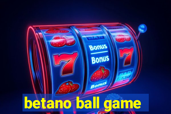 betano ball game