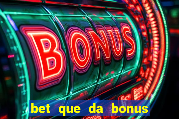 bet que da bonus ao se cadastrar