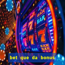 bet que da bonus ao se cadastrar