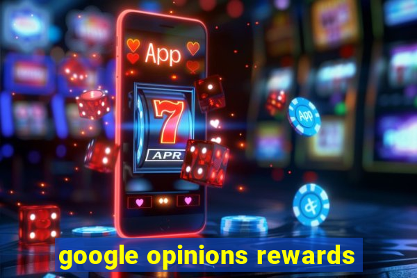 google opinions rewards