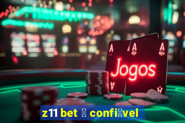 z11 bet 茅 confi谩vel