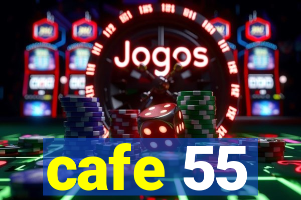 cafe 55