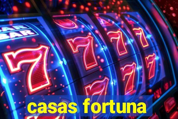 casas fortuna