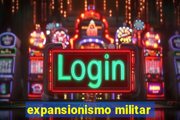 expansionismo militar