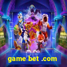 game bet .com