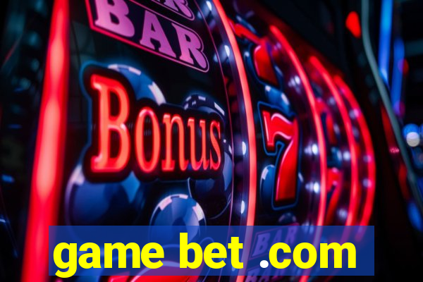 game bet .com