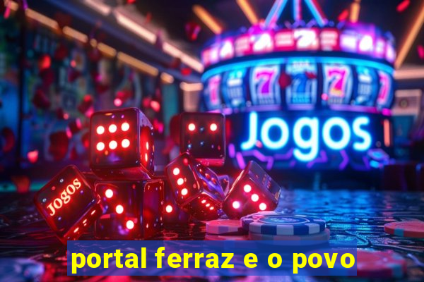 portal ferraz e o povo