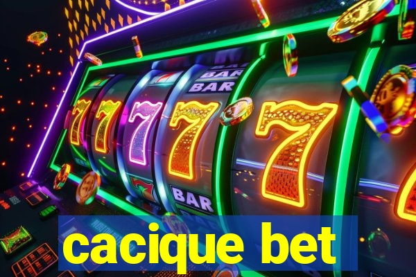 cacique bet