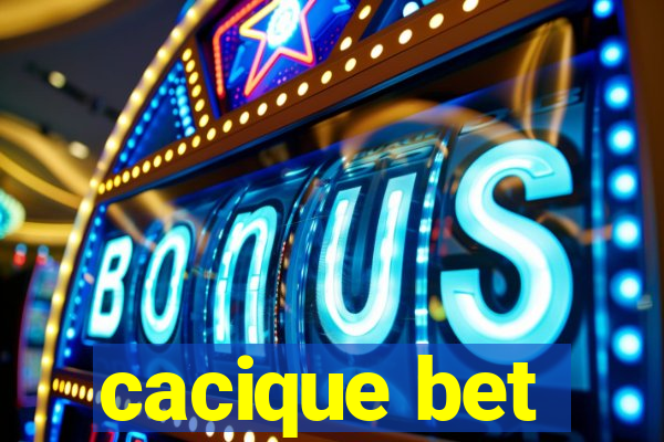 cacique bet