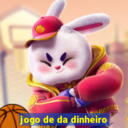 jogo de da dinheiro