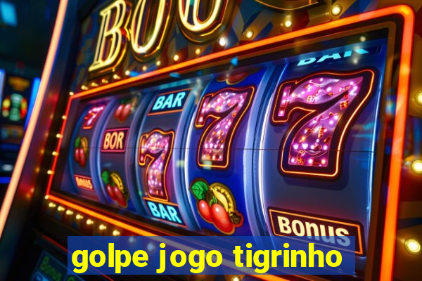 golpe jogo tigrinho