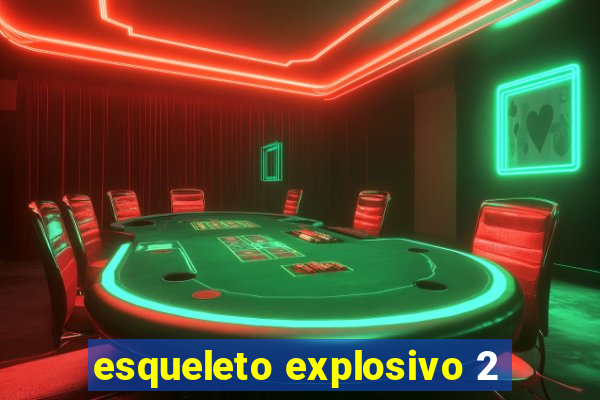 esqueleto explosivo 2