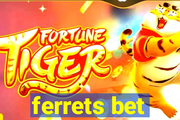 ferrets bet