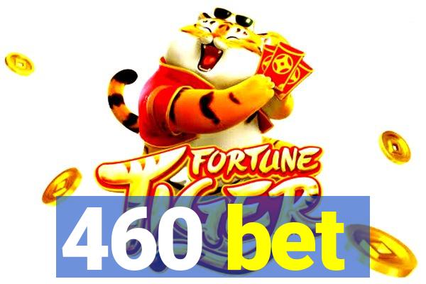 460 bet