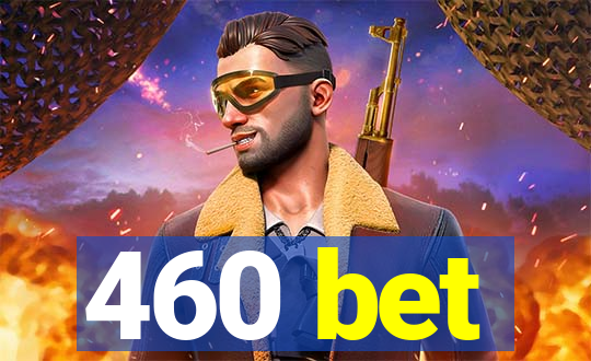 460 bet