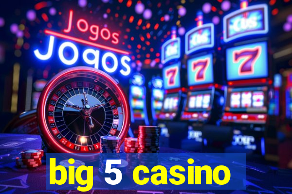 big 5 casino