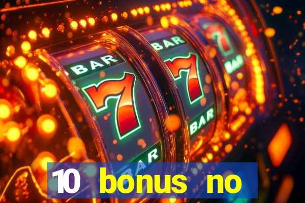 10 bonus no deposit casino