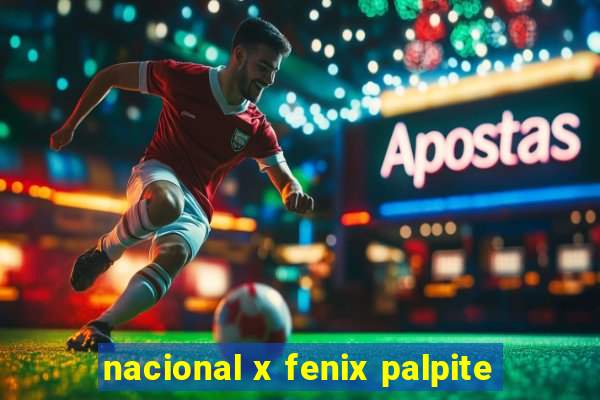 nacional x fenix palpite