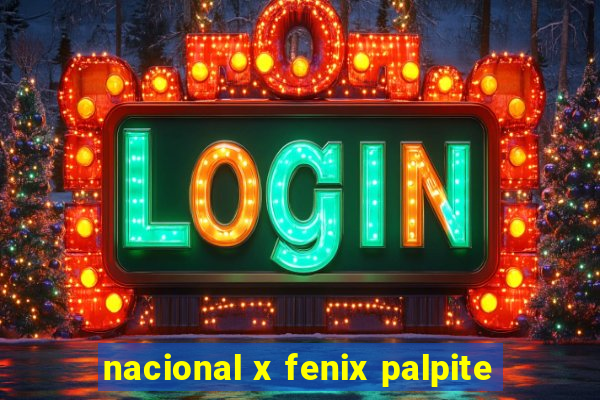 nacional x fenix palpite