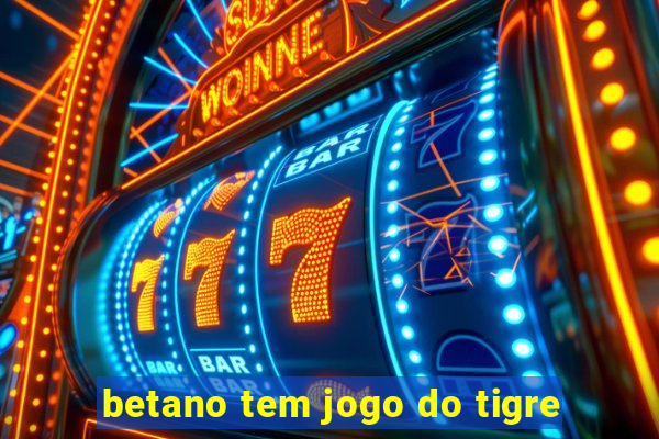 betano tem jogo do tigre