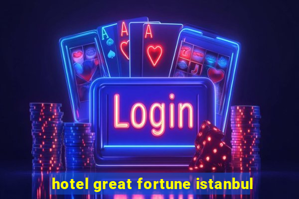 hotel great fortune istanbul