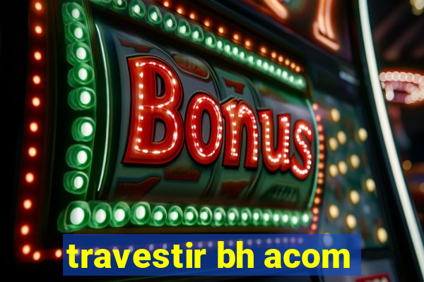 travestir bh acom