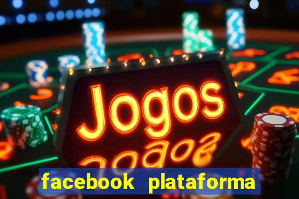 facebook plataforma pagando no cadastro