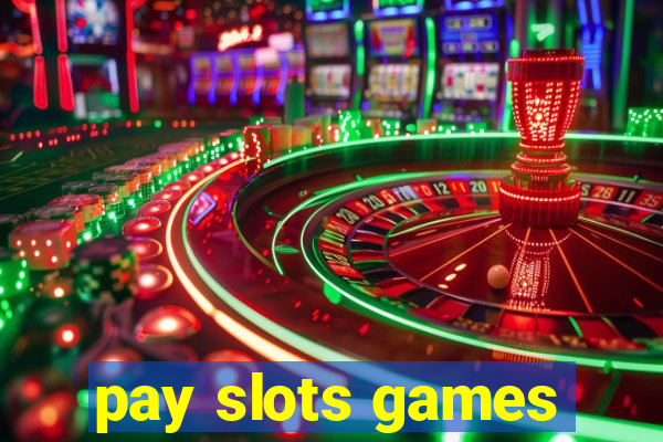 pay slots games