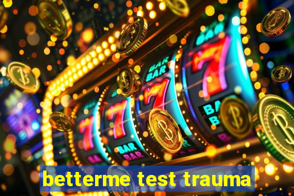 betterme test trauma