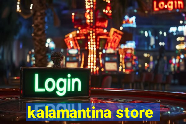 kalamantina store