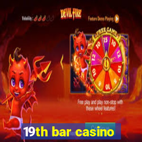 19th bar casino