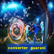 converter guarani em reais