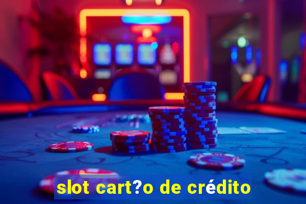 slot cart?o de crédito