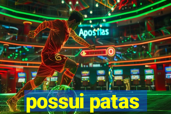 possui patas