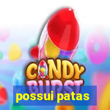 possui patas